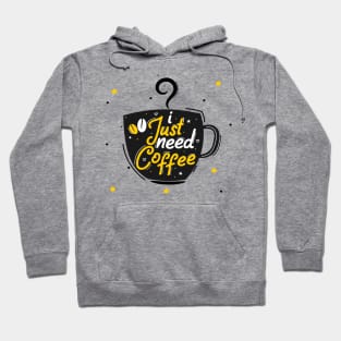 I Just Need Coffee Hoodie